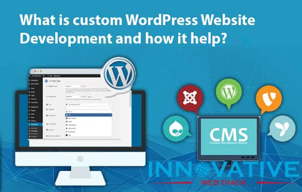 What is custom WordPress Website Development and how it help?